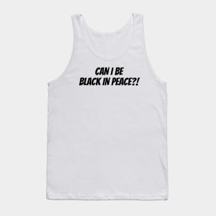 Can I Be Black In Peace? Tank Top